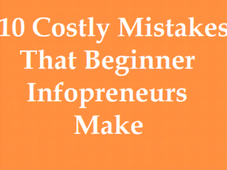 Here Are 10 Mistakes That Beginner Infopreneurs Could Avoid